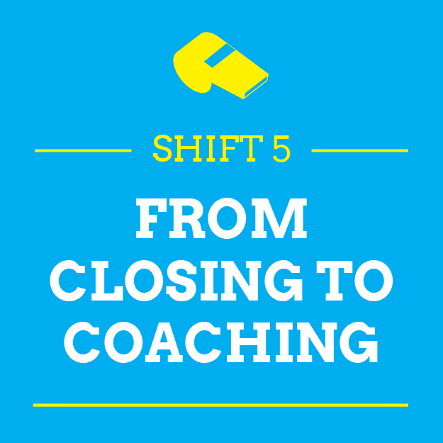 Shift #5: From Closing To Coaching